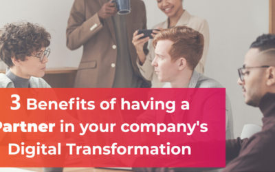 3 Benefits of having a Partner in your company’s Digital Transformation