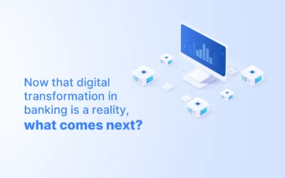 What is next for banks and financial services organizations after their initial digital transformation 
