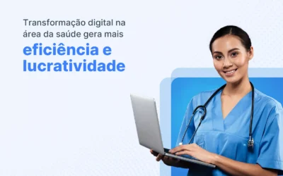 Transformação digital na saúde: como soluções digitais podem acelerar resultados de negócio nessa área? 