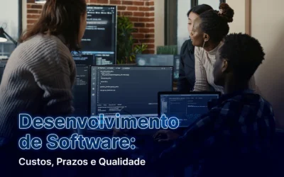 Desenvolvimento de Software: Custos, Prazos e Qualidade – Encontrando o Equilíbrio