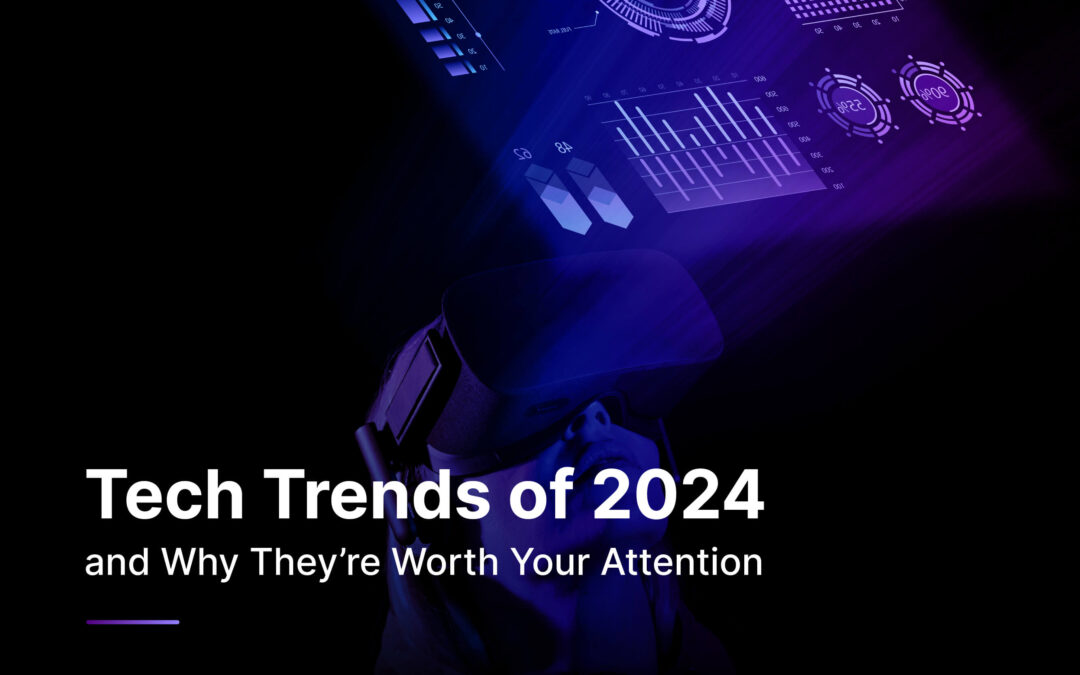 The latest tech trends for 2024 and why they’re worth your attention