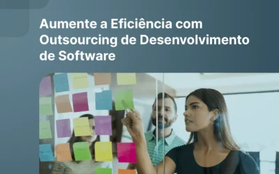 Aumente a Eficiência da sua Empresa com Outsourcing de Desenvolvimento de Software
